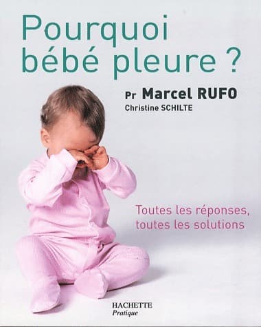 Pourquoi bébé pleure ? - Marcel Rufo
